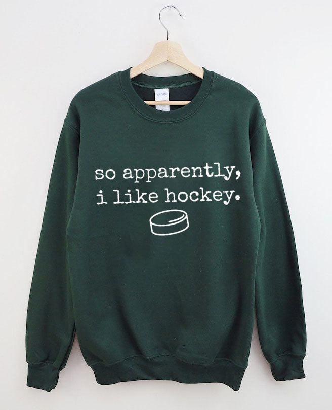 So Apparently I Like Hockey Sweatshirt