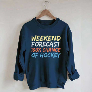 Weekend Forecast 100% Chance of Hockey Sweatshirt