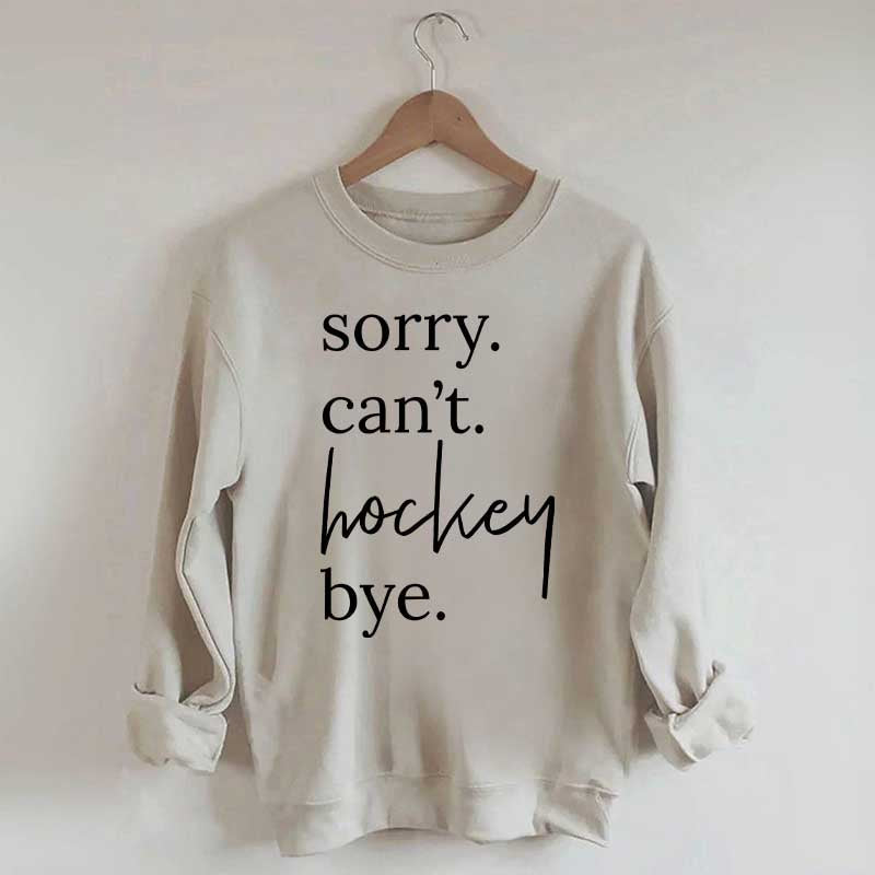 Sorry Can't Hockey Bye Busy Parent Sweatshirt