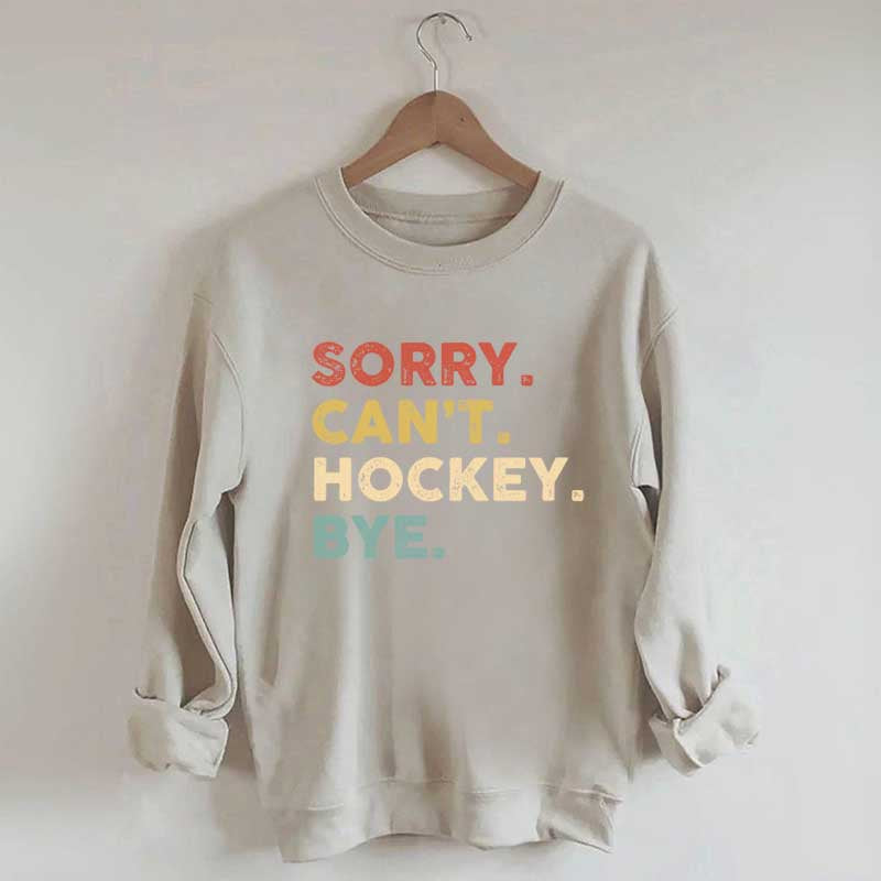 Retro Sorry Can't Hockey Bye Sweatshirt