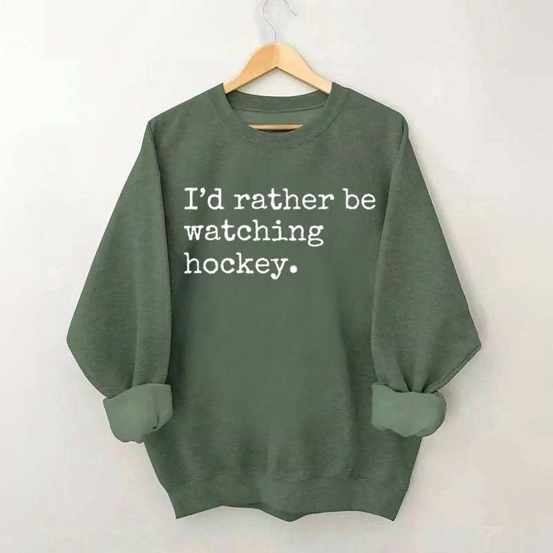 I'd Rather Be Watching Hockey Sweatshirt
