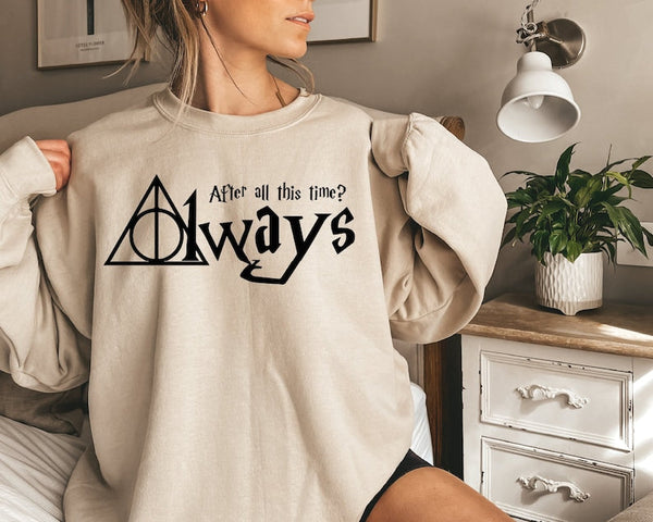 After All This Time ? Always Sweatshirt