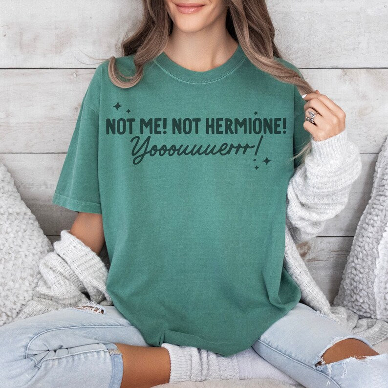 Not Me Not Hermione You Shirt